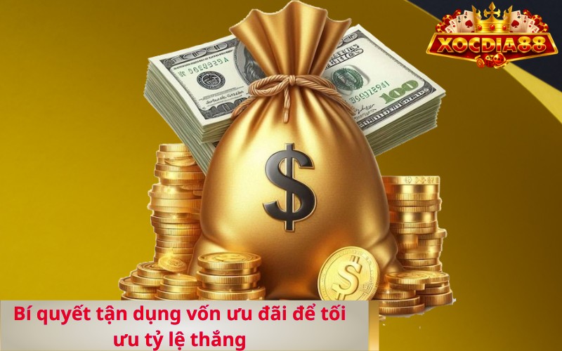 Bí quyết tận dụng vốn ưu đãi để tối ưu tỷ lệ thắng